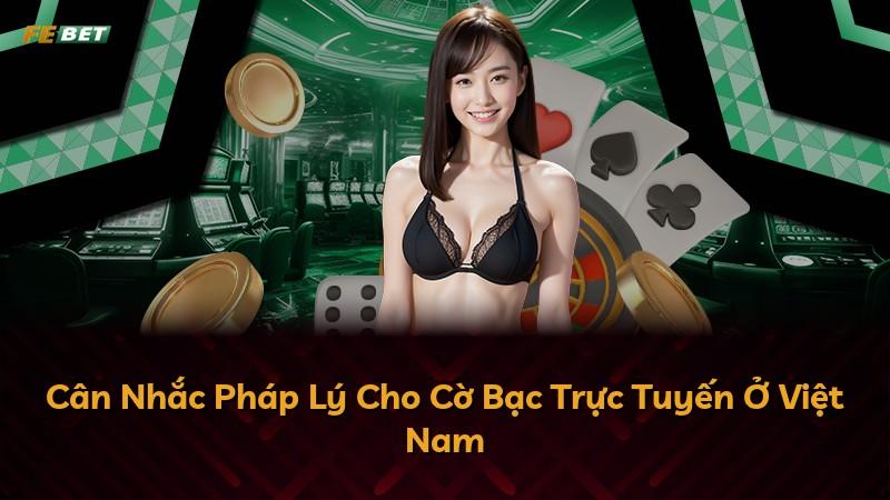 Cân Nhắc Pháp Lý Cho Cờ Bạc Trực Tuyến Ở Việt Nam