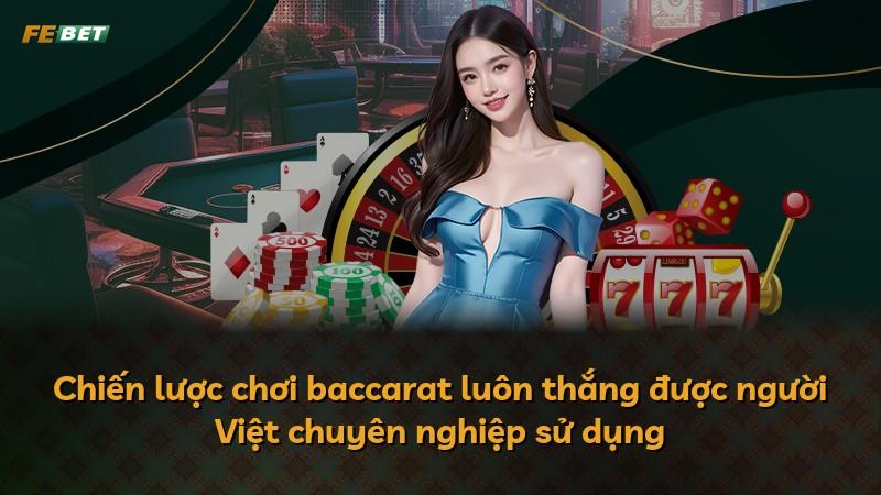 Chiến lược chơi baccarat luôn thắng được người Việt chuyên nghiệp sử dụng