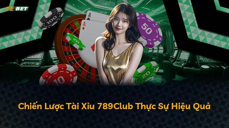 Chiến Lược Tài Xỉu 789Club Thực Sự Hiệu Quả