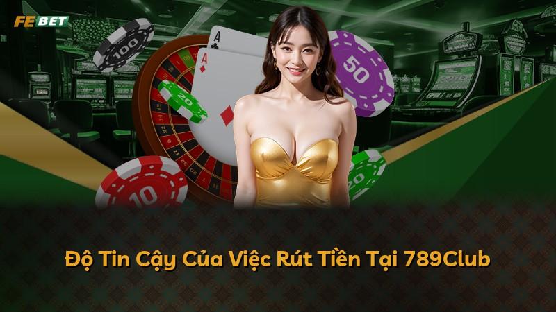 Độ Tin Cậy Của Việc Rút Tiền Tại 789Club