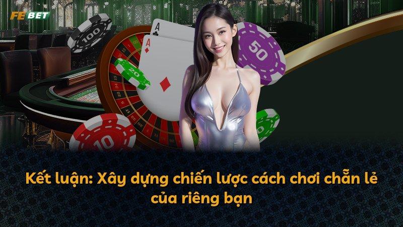 Kết luận: Xây dựng chiến lược cách chơi chẵn lẻ của riêng bạn