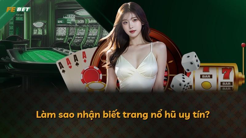 Làm sao nhận biết trang nổ hũ uy tín?