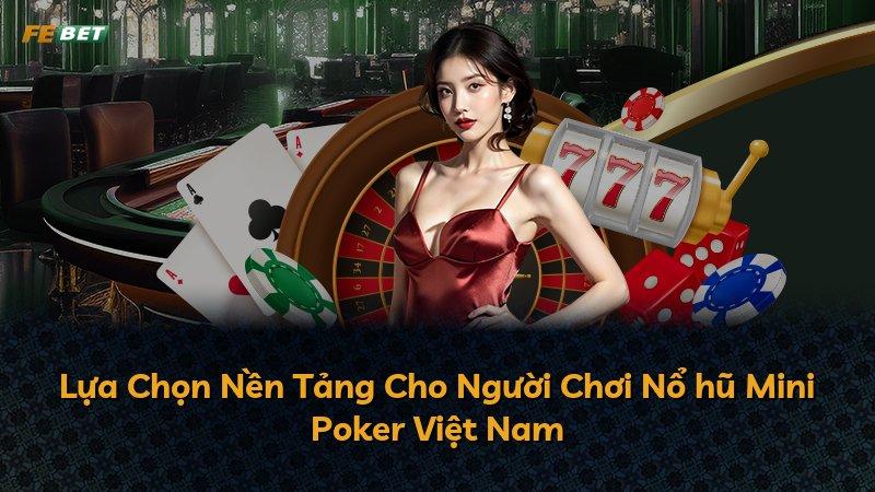 Lựa Chọn Nền Tảng Cho Người Chơi Nổ hũ Mini Poker Việt Nam