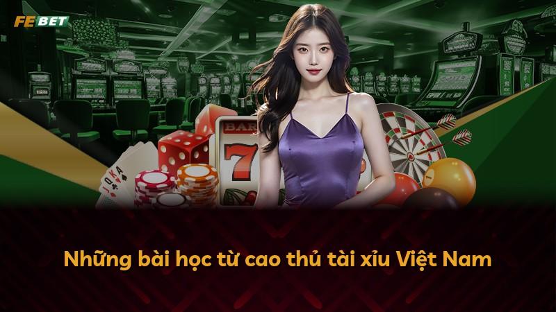 Những bài học từ cao thủ tài xỉu Việt Nam