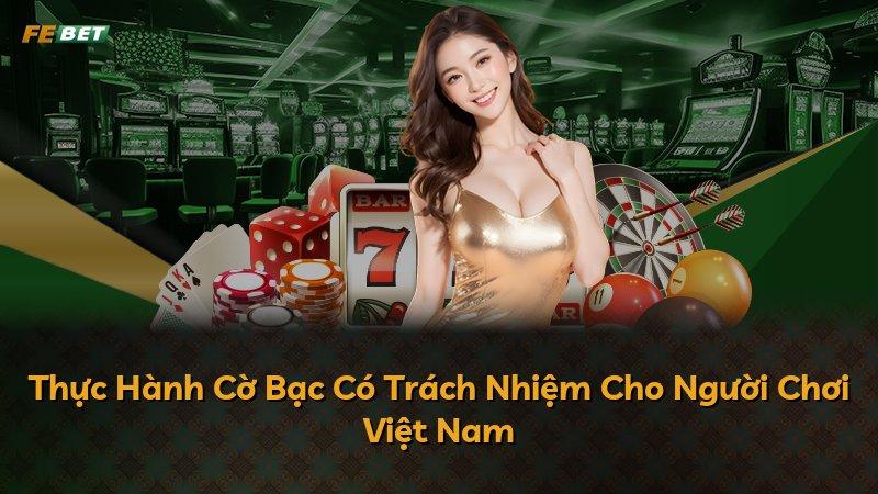Thực Hành Cờ Bạc Có Trách Nhiệm Cho Người Chơi Việt Nam