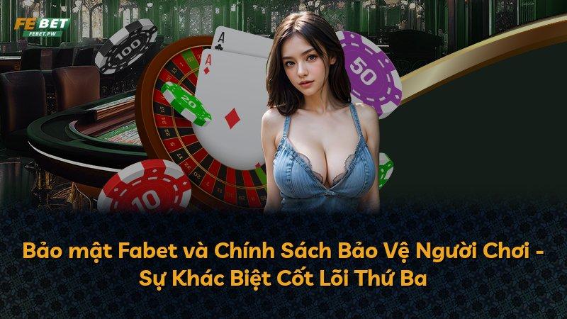 Bảo mật Fabet và Chính Sách Bảo Vệ Người Chơi - Sự Khác Biệt Cốt Lõi Thứ Ba