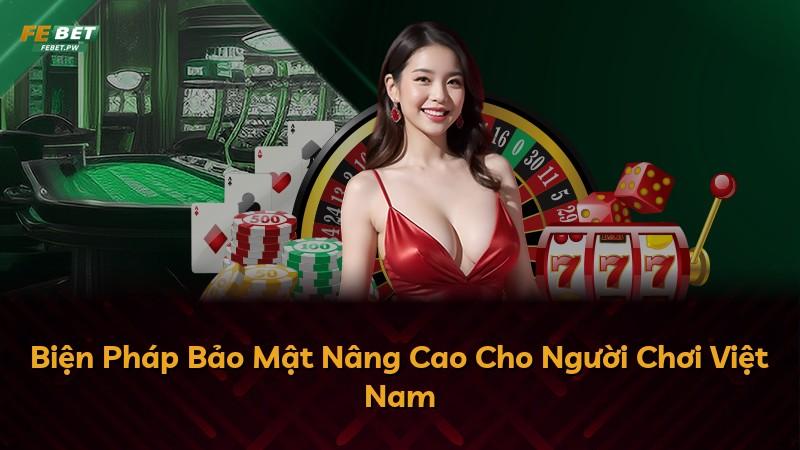 Biện Pháp Bảo Mật Nâng Cao Cho Người Chơi Việt Nam