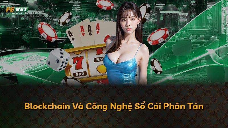 Blockchain Và Công Nghệ Sổ Cái Phân Tán
