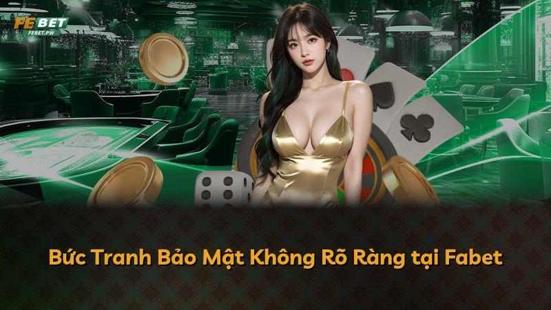 Bức Tranh Bảo Mật Không Rõ Ràng tại Fabet
