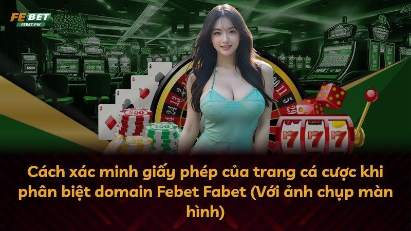 Cách xác minh giấy phép của trang cá cược khi phân biệt domain Febet Fabet (Với ảnh chụp màn hình)