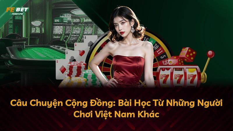 Câu Chuyện Cộng Đồng: Bài Học Từ Những Người Chơi Việt Nam Khác