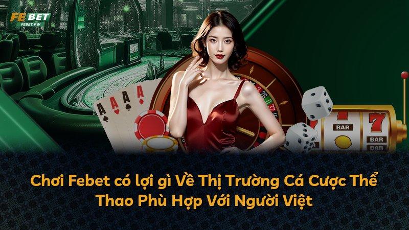 Chơi Febet có lợi gì Về Thị Trường Cá Cược Thể Thao Phù Hợp Với Người Việt
