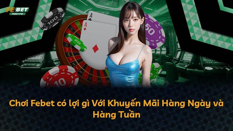 Chơi Febet có lợi gì Với Khuyến Mãi Hàng Ngày và Hàng Tuần
