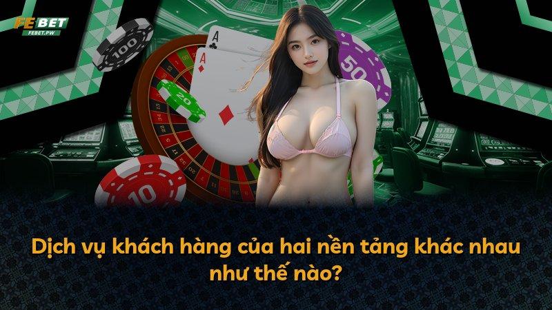 Dịch vụ khách hàng của hai nền tảng khác nhau như thế nào?