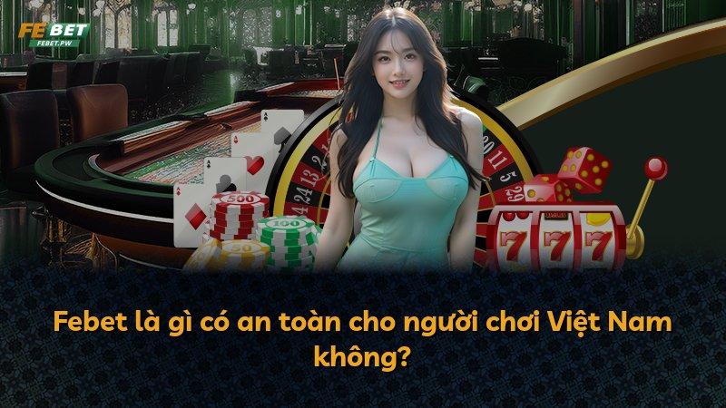 Febet là gì có an toàn cho người chơi Việt Nam không?
