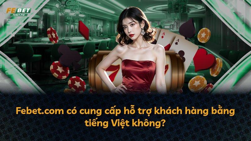 Febet.com có cung cấp hỗ trợ khách hàng bằng tiếng Việt không?