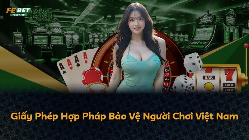 Giấy Phép Hợp Pháp Bảo Vệ Người Chơi Việt Nam