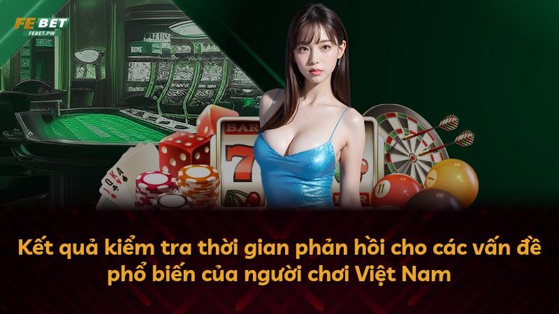 Kết quả kiểm tra thời gian phản hồi cho các vấn đề phổ biến của người chơi Việt Nam