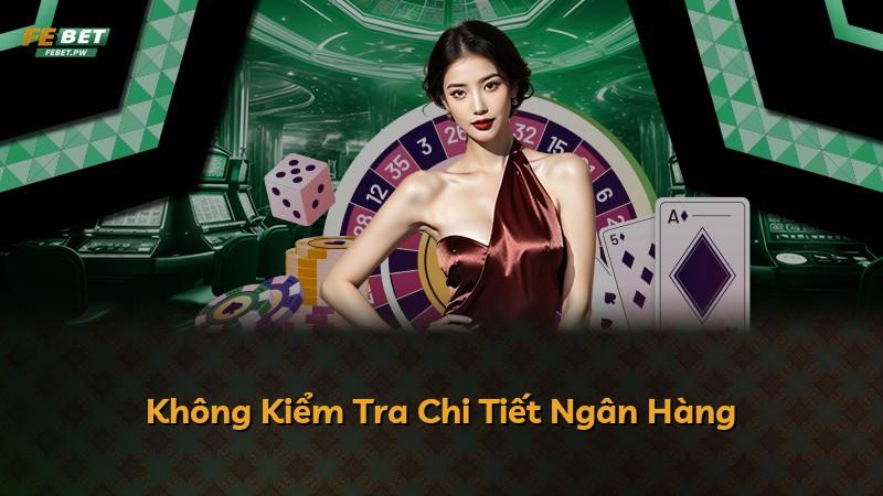 Không Kiểm Tra Chi Tiết Ngân Hàng