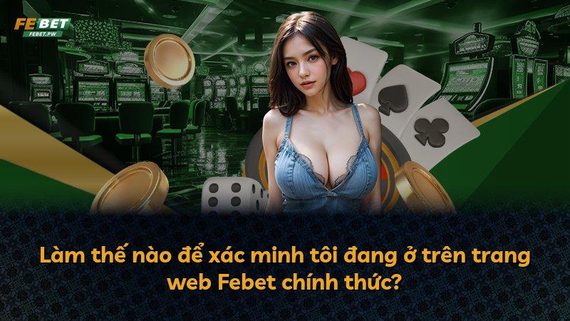 Làm thế nào để xác minh tôi đang ở trên trang web Febet chính thức?