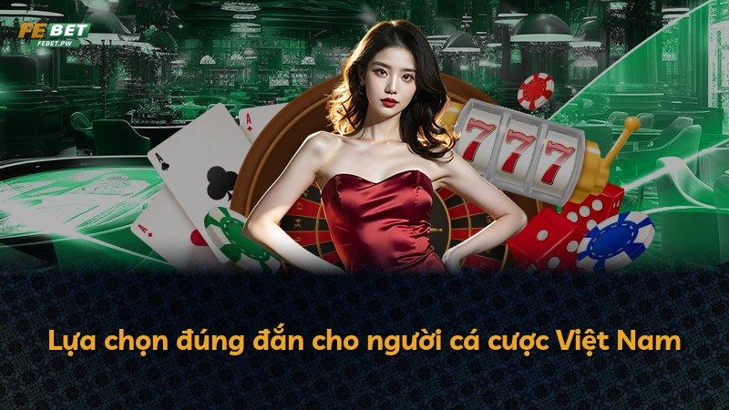 Lựa chọn đúng đắn cho người cá cược Việt Nam