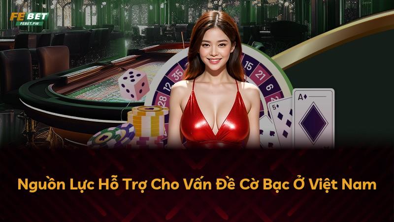 Nguồn Lực Hỗ Trợ Cho Vấn Đề Cờ Bạc Ở Việt Nam