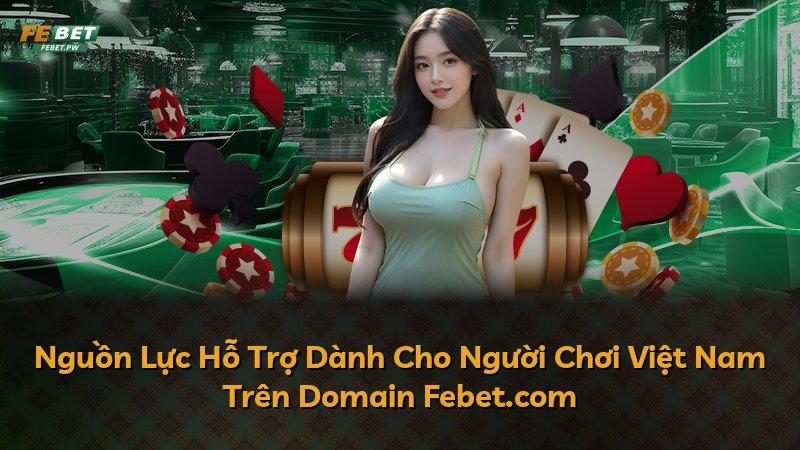 Nguồn Lực Hỗ Trợ Dành Cho Người Chơi Việt Nam Trên Domain Febet.com