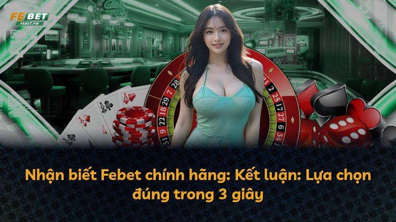 Nhận biết Febet chính hãng: Kết luận: Lựa chọn đúng trong 3 giây
