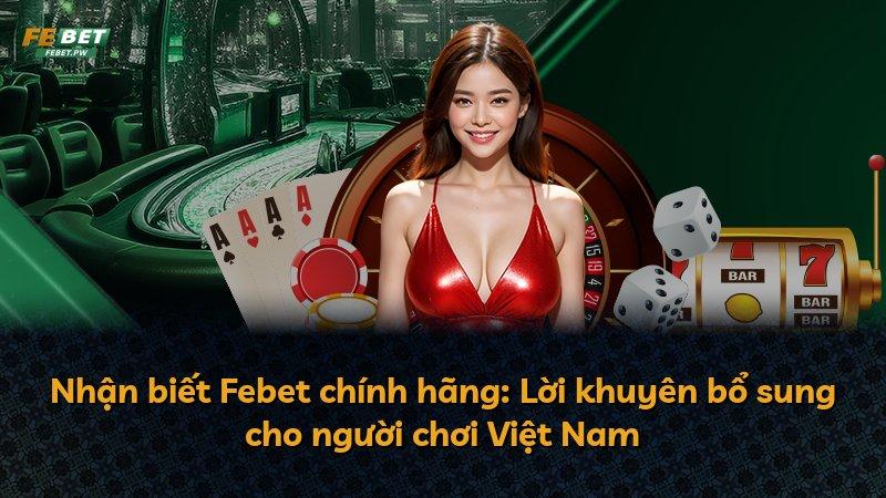Nhận biết Febet chính hãng: Lời khuyên bổ sung cho người chơi Việt Nam