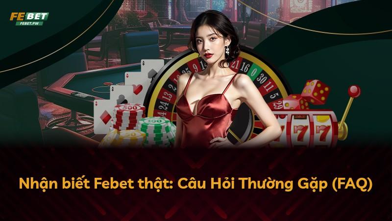 Nhận biết Febet thật: Câu Hỏi Thường Gặp (FAQ)