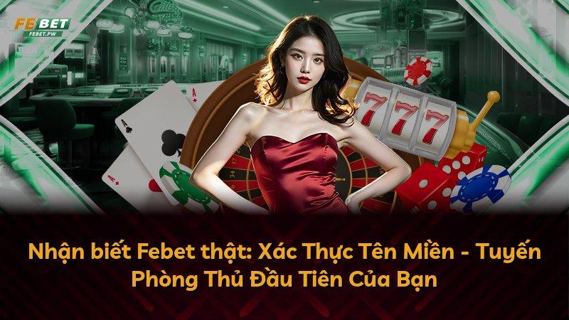 Nhận biết Febet thật: Xác Thực Tên Miền - Tuyến Phòng Thủ Đầu Tiên Của Bạn