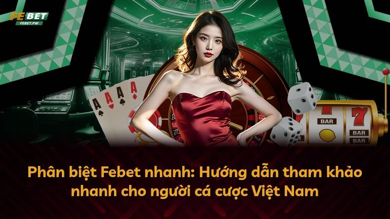 Phân biệt Febet nhanh: Hướng dẫn tham khảo nhanh cho người cá cược Việt Nam