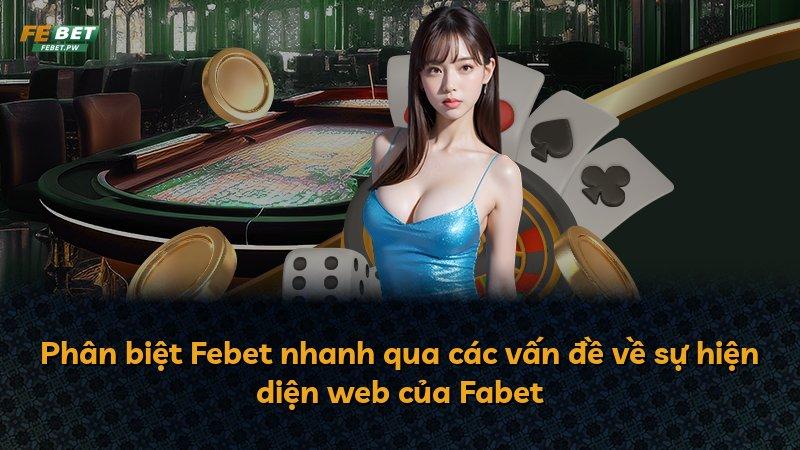 Phân biệt Febet nhanh qua các vấn đề về sự hiện diện web của Fabet