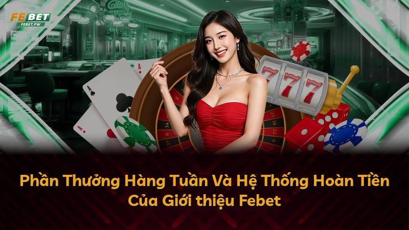 Phần Thưởng Hàng Tuần Và Hệ Thống Hoàn Tiền Của Giới thiệu Febet