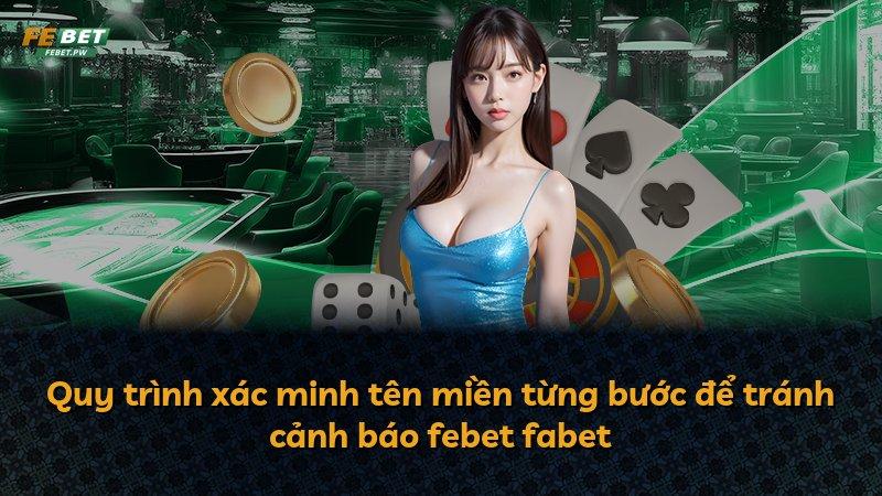 Quy trình xác minh tên miền từng bước để tránh cảnh báo febet fabet