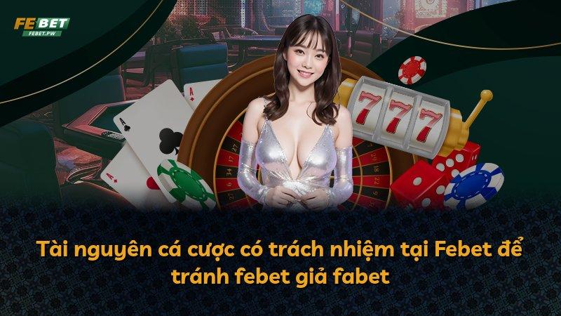 Tài nguyên cá cược có trách nhiệm tại Febet để tránh febet giả fabet