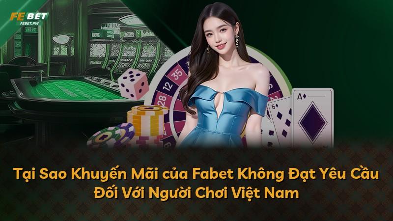 Tại Sao Khuyến Mãi của Fabet Không Đạt Yêu Cầu Đối Với Người Chơi Việt Nam