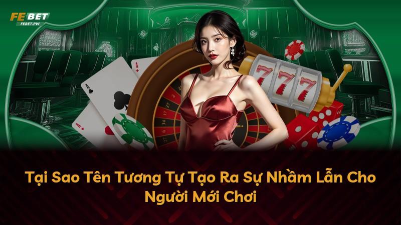 Tại Sao Tên Tương Tự Tạo Ra Sự Nhầm Lẫn Cho Người Mới Chơi