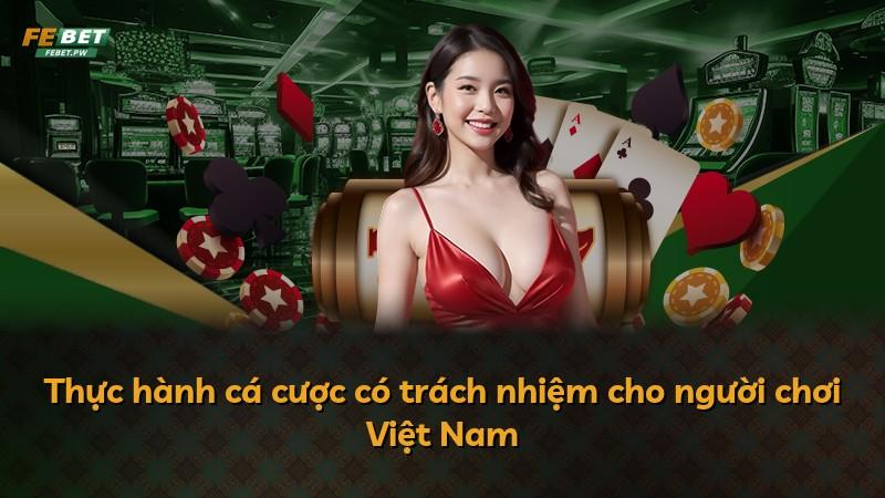 Thực hành cá cược có trách nhiệm cho người chơi Việt Nam
