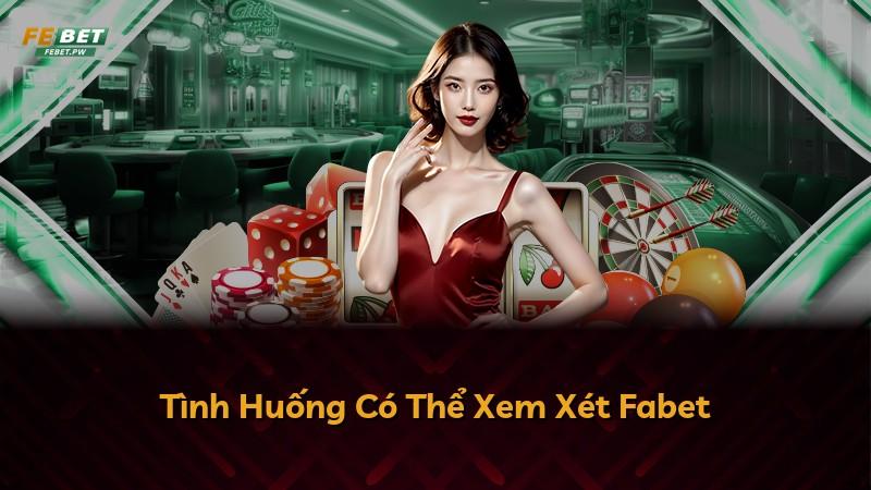Tình Huống Có Thể Xem Xét Fabet