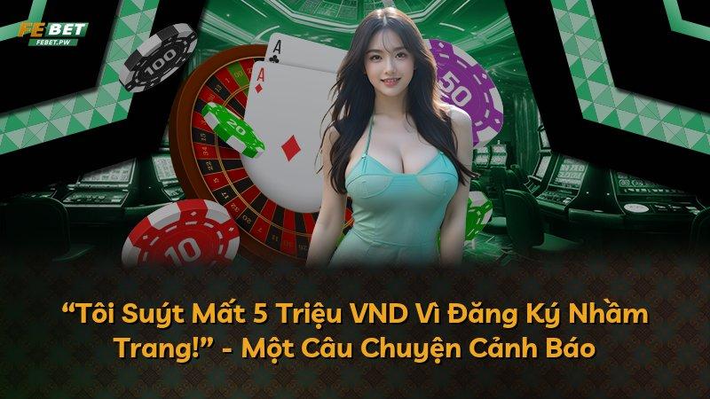 “Tôi Suýt Mất 5 Triệu VND Vì Đăng Ký Nhầm Trang!” - Một Câu Chuyện Cảnh Báo