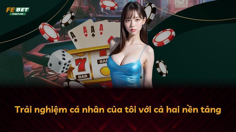 Trải nghiệm cá nhân của tôi với cả hai nền tảng