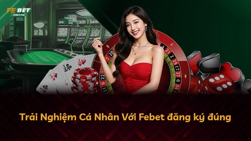 Trải Nghiệm Cá Nhân Với Febet đăng ký đúng