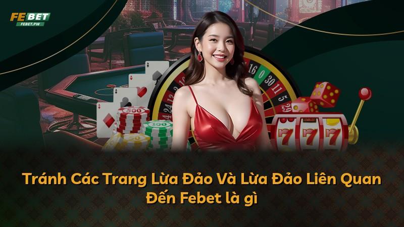 Tránh Các Trang Lừa Đảo Và Lừa Đảo Liên Quan Đến Febet là gì