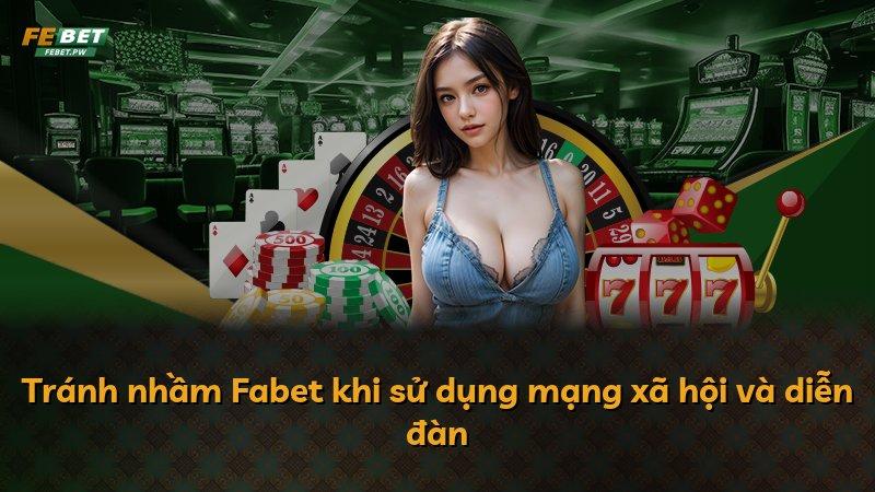 Tránh nhầm Fabet khi sử dụng mạng xã hội và diễn đàn