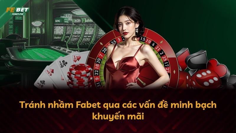 Tránh nhầm Fabet qua các vấn đề minh bạch khuyến mãi