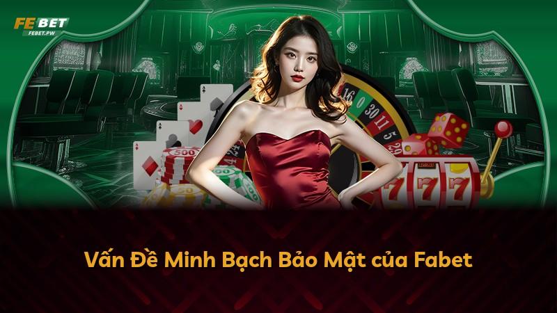 Vấn Đề Minh Bạch Bảo Mật của Fabet