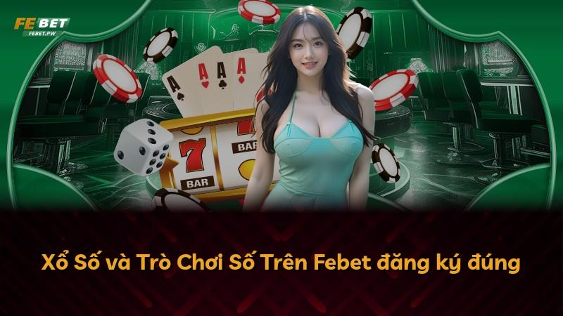 Xổ Số và Trò Chơi Số Trên Febet đăng ký đúng